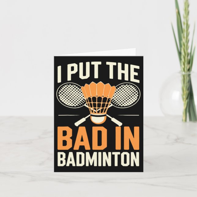 I Put The Bad In Badminton  Card (Front)