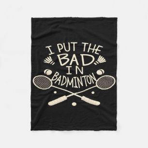 I Put The Bad In Badminton Funny Athlete  Fleece Blanket