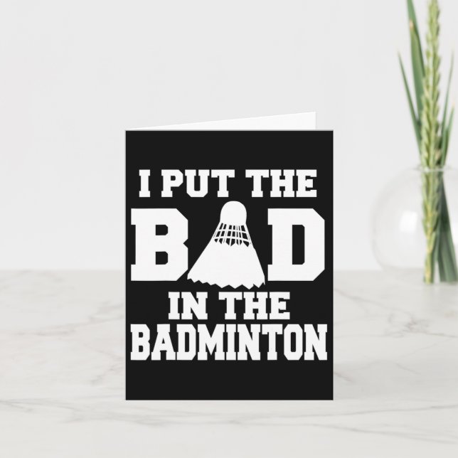 I Put The Bad In Badminton Funny Badminton Player  Card (Front)