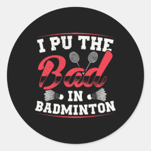 I Put The Bad In Badminton Funny Vintage Retro Des Classic Round Sticker