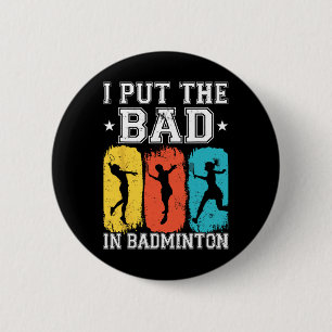 I Put The Bad In Badminton I Shuttle I Badminton 1 6 Cm Round Badge