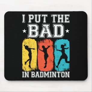 I Put The Bad In Badminton I Shuttle I Badminton 1 Mouse Pad