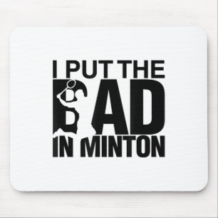 I Put The Bad In Badminton Mouse Pad