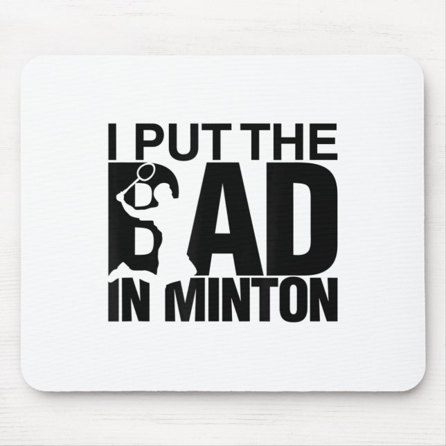 I Put The Bad In Badminton  Mouse Pad (Front)