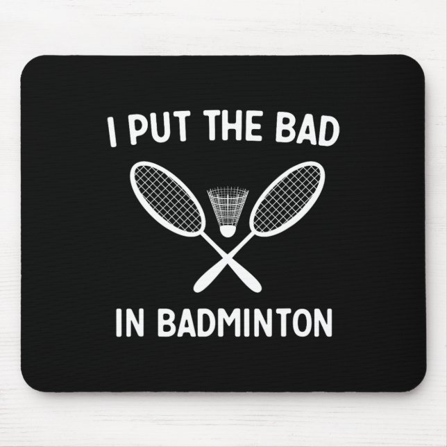 I Put The Bad In Badminton  Mouse Pad (Front)
