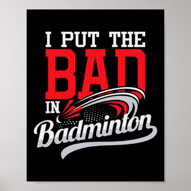 I Put The Bad In Badminton - Player Shuttle Bird A Poster (Front)
