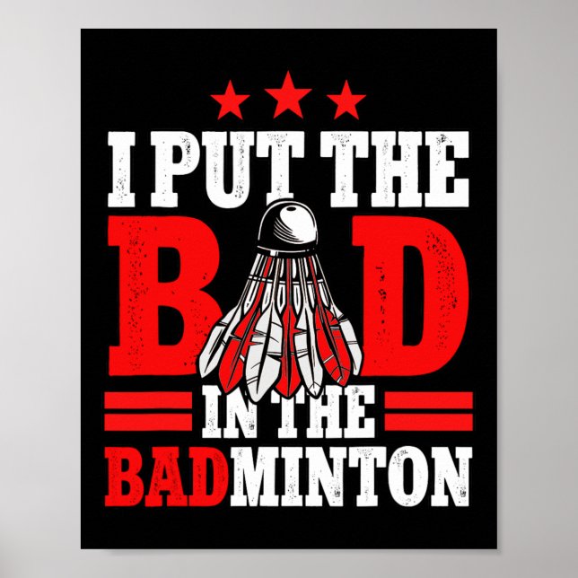 I Put The Bad In Badminton Player Shuttle  Poster (Front)