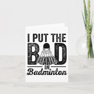 I Put The Bad In Badminton Player Sport Shuttle Card