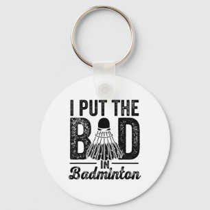 I Put The Bad In Badminton Player Sport Shuttle Key Ring