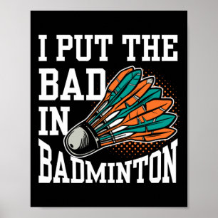 I Put The Bad In Badminton Player Team Match Lover Poster