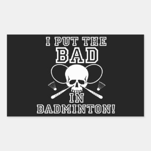 I Put the Bad in Badminton Rectangular Sticker