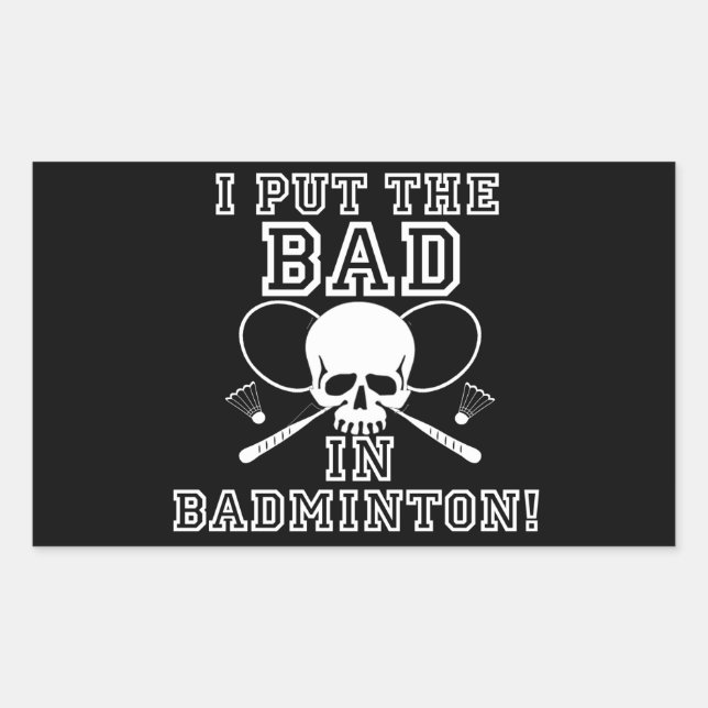 I Put the Bad in Badminton Rectangular Sticker (Front)
