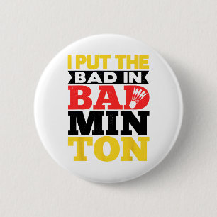 I Put The Bad In Badminton Shuttle Badminton Playe 6 Cm Round Badge