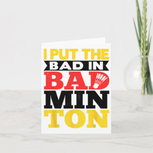 I Put The Bad In Badminton Shuttle Badminton Playe Card