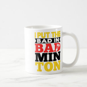 I Put The Bad In Badminton Shuttle Badminton Playe Coffee Mug
