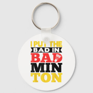 I Put The Bad In Badminton Shuttle Badminton Playe Key Ring