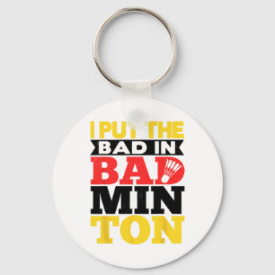 I Put The Bad In Badminton Shuttle Badminton Playe Key Ring