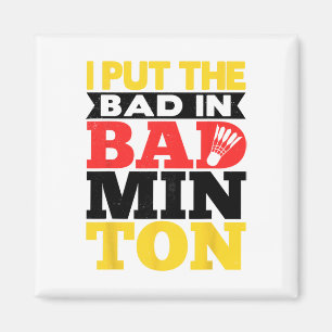 I Put The Bad In Badminton Shuttle Badminton Playe Magnet