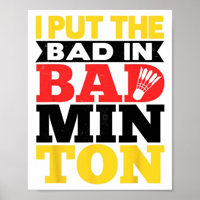 I Put The Bad In Badminton Shuttle Badminton Playe Poster (Front)