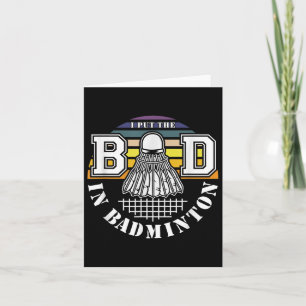 I Put The Bad In Badminton Shuttle Enthusiast Humo Card