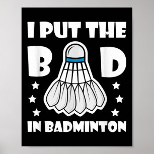 I Put The Bad In Badminton Shuttle Enthusiast Humo Poster