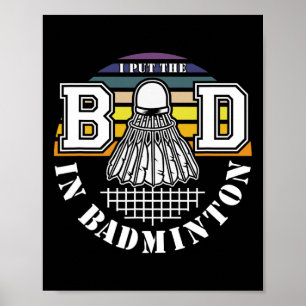 I Put The Bad In Badminton Shuttle Enthusiast Humo Poster