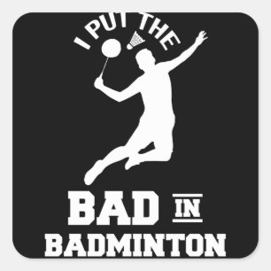 I Put The Bad In Badminton Sport Sayings Square Sticker