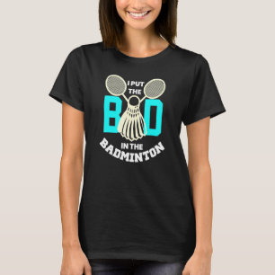 I Put The Bad In Badminton Sports Player Coach Gr T-Shirt