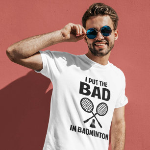 I Put The Bad In Badminton T-Shirt
