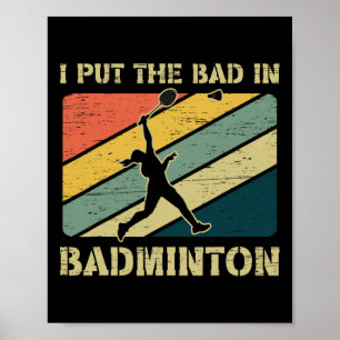I Put The Bad In Badminton Team Badminton  Poster
