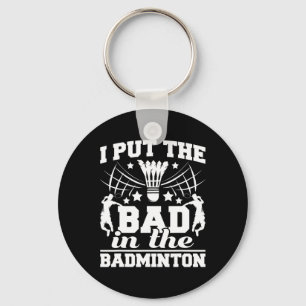 I Put The Bad In The Badminton Player Shuttle Bird Key Ring