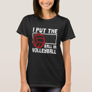 I Put The Ball In Volleyball Beach Volleyball 2 T-Shirt