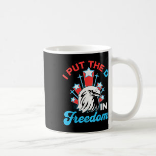 I Put The D In Freedom Funny 4th Of July America P Coffee Mug