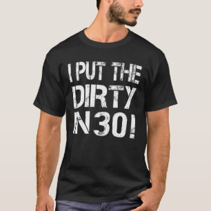I Put The Dirty In Thirty 30Th Birthday Retro Tee