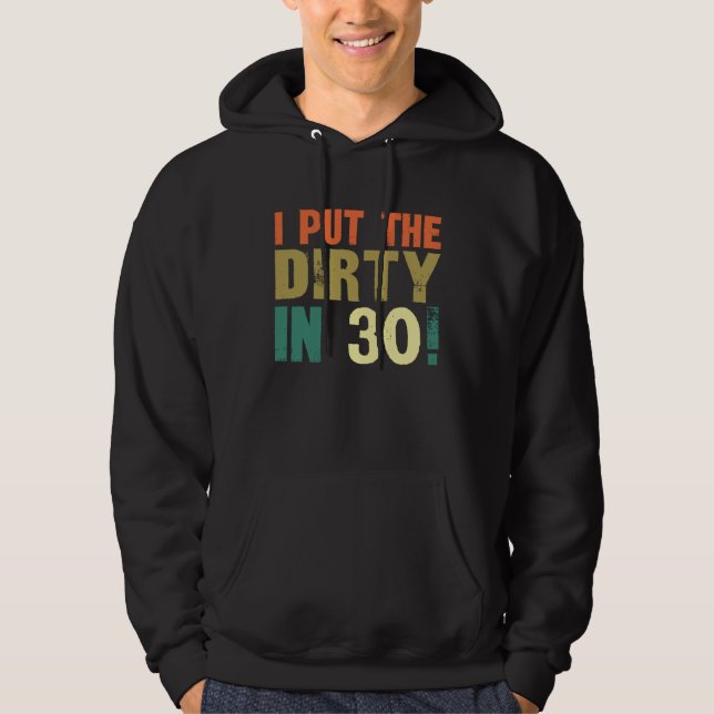 I Put The Dirty In Thirty Hoodie (Front)