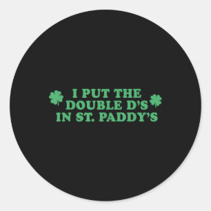 I Put The Double D's In St Paddy's Day Fun Classic Round Sticker