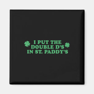 I Put The Double D's In St Paddy's Day Fun Magnet
