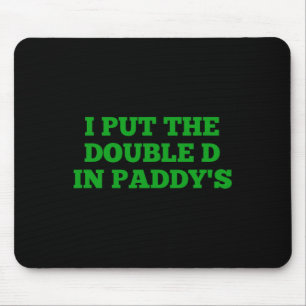 I Put The Double D In Paddy's Funny Irish Patricks Mouse Pad