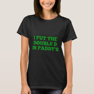 I Put The Double D In Paddy's Funny Irish Patricks T-Shirt