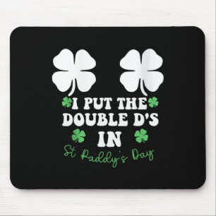 I Put The Double D's In St Paddy's Day Funny St Pa Mouse Pad