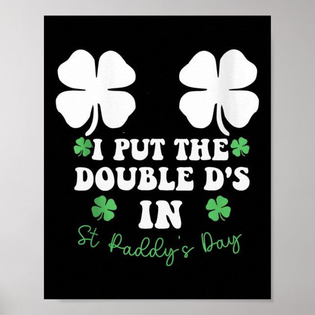 I Put The Double D's In St Paddy's Day Funny St Pa Poster (Front)