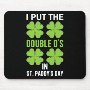 I Put The Double D's In St. Paddy's Day Irish Funn Mouse Pad