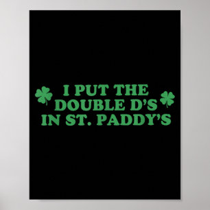 I Put The Double Ds in St Paddys Day St Patricks Poster