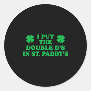 I Put The Double Ds In St. Paddys, Funny Cute Sham Classic Round Sticker
