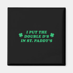 I Put The Double D's In St. Paddy's Funny Womens Magnet