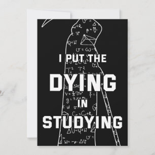 I Put The Dying In Studying - College Humour Invitation