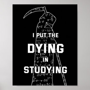I Put The Dying In Studying - College Humour Poster