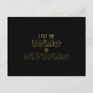 I Put The Dying In Studying Postcard