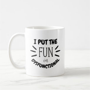 I Put The Fun in Dysfunctional   Funny Quirky Desi Coffee Mug