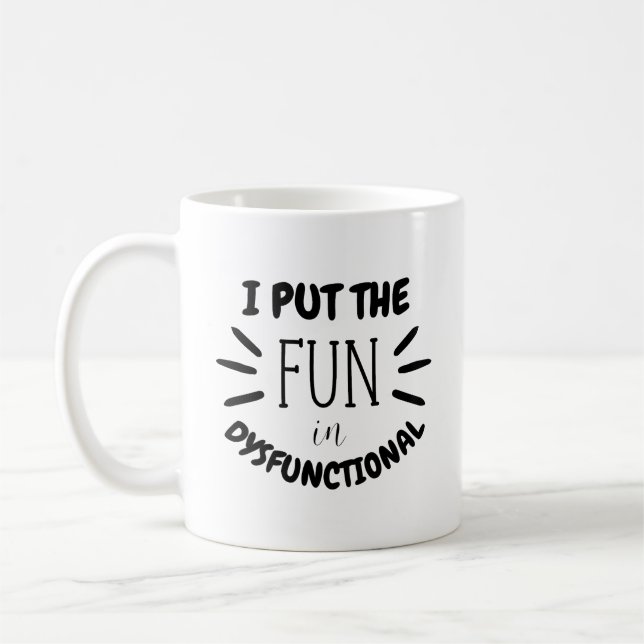 I Put The Fun in Dysfunctional | Funny Quirky Desi Coffee Mug (Left)